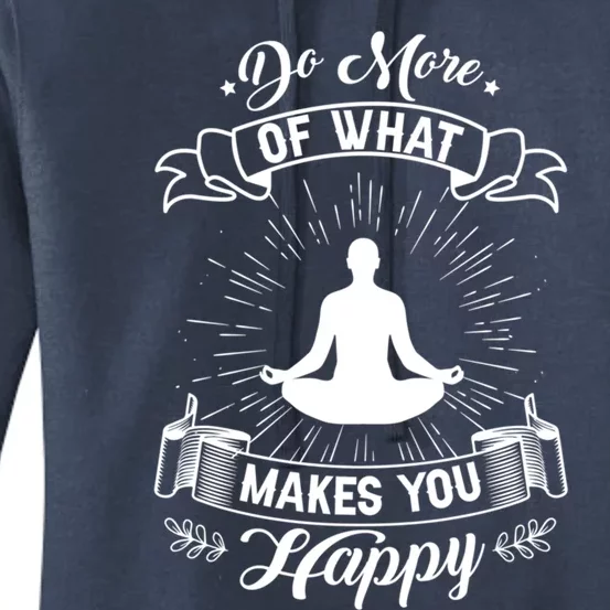 Do More Of What Makes You Happy Yoga Zen Meditation Namaste Meaningful Gift Women's Pullover Hoodie