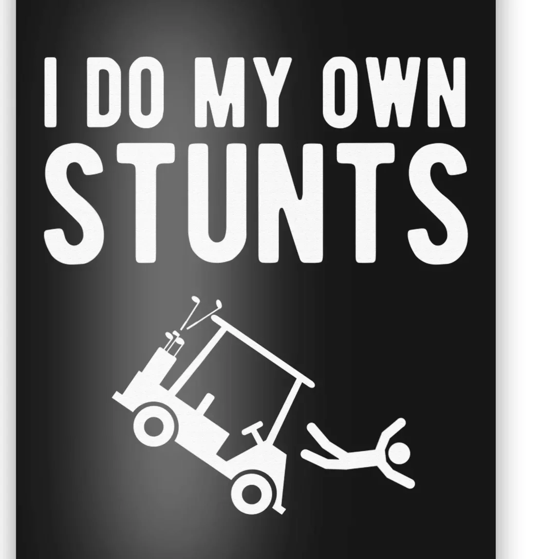 Do My Own Stunts Golf Cart Funny Broken Bone Driver Gift Poster