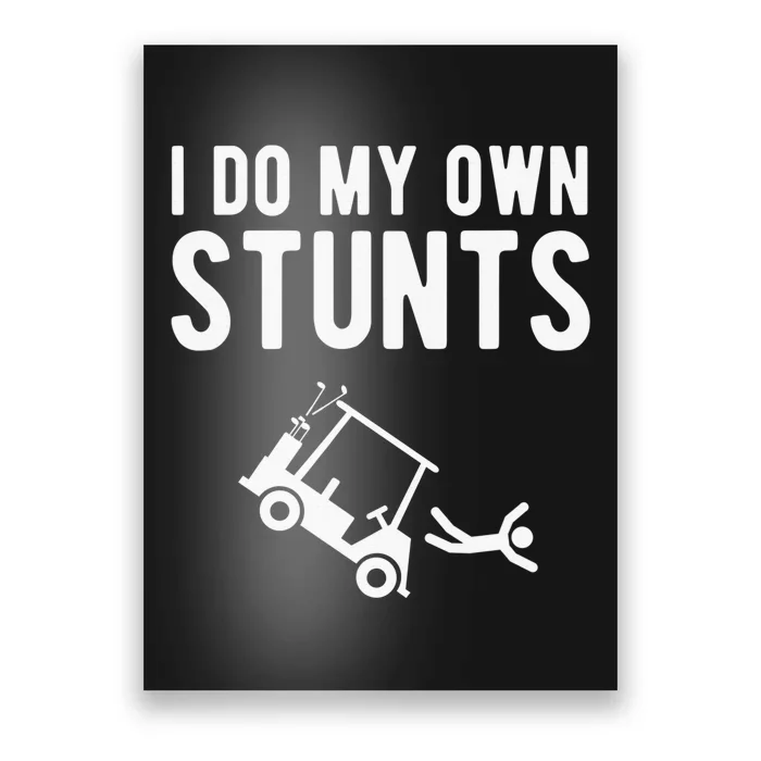 Do My Own Stunts Golf Cart Funny Broken Bone Driver Gift Poster