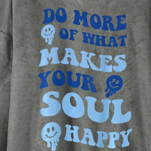 Do More Of What Makes Your Soul Happy Hooded Wearable Blanket