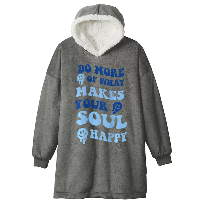 Do More Of What Makes Your Soul Happy Hooded Wearable Blanket