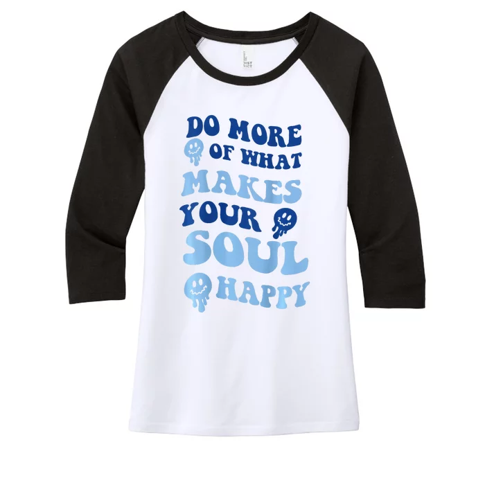 Do More Of What Makes Your Soul Happy Women's Tri-Blend 3/4-Sleeve Raglan Shirt