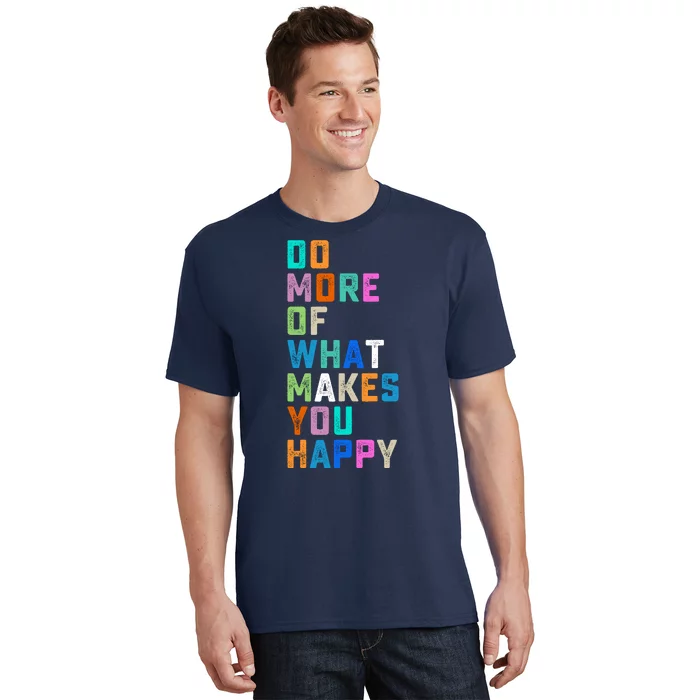 Do More Of What Makes You Happy Inspirational Quote T-Shirt