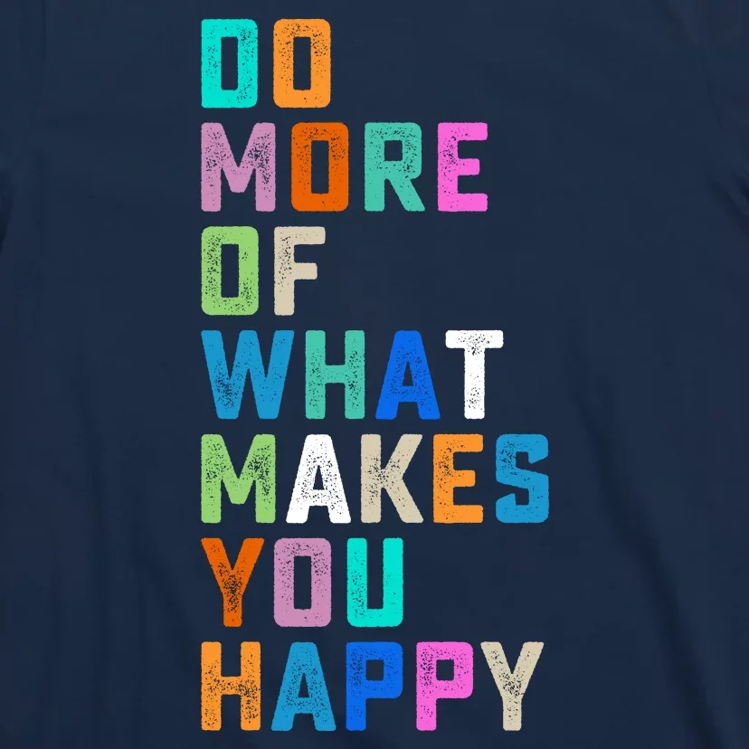 Do More Of What Makes You Happy Inspirational Quote T-Shirt