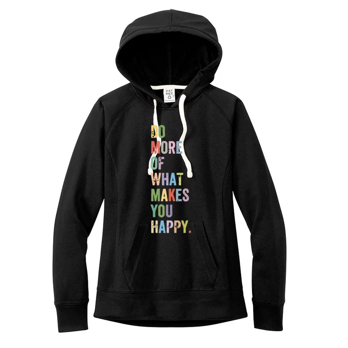 Do More Of What Makes You Happy Women's Fleece Hoodie