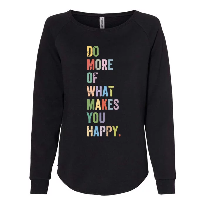 Do More Of What Makes You Happy Womens California Wash Sweatshirt