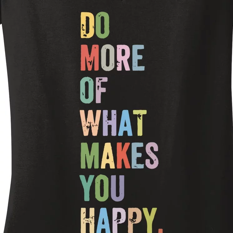 Do More Of What Makes You Happy Women's V-Neck T-Shirt