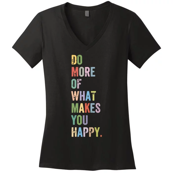 Do More Of What Makes You Happy Women's V-Neck T-Shirt