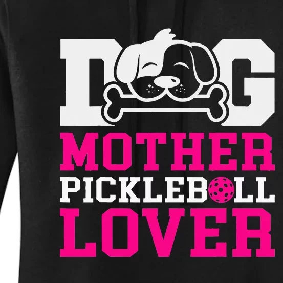 Dog Mother Pickleball Lover For Pickleball Fans Women's Pullover Hoodie