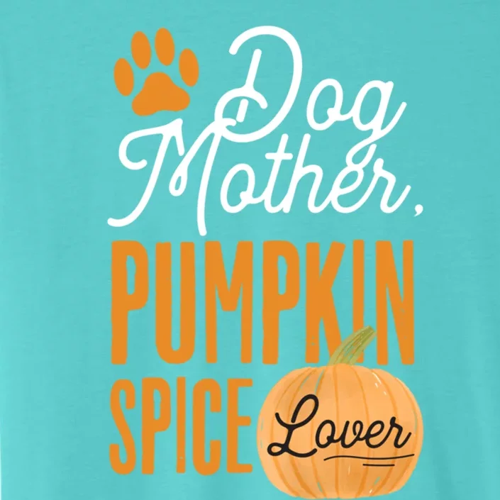 Dog Mother Pumpkin Spice Lover Cute Fall Mom Gift Great Gift ChromaSoft Performance T-Shirt