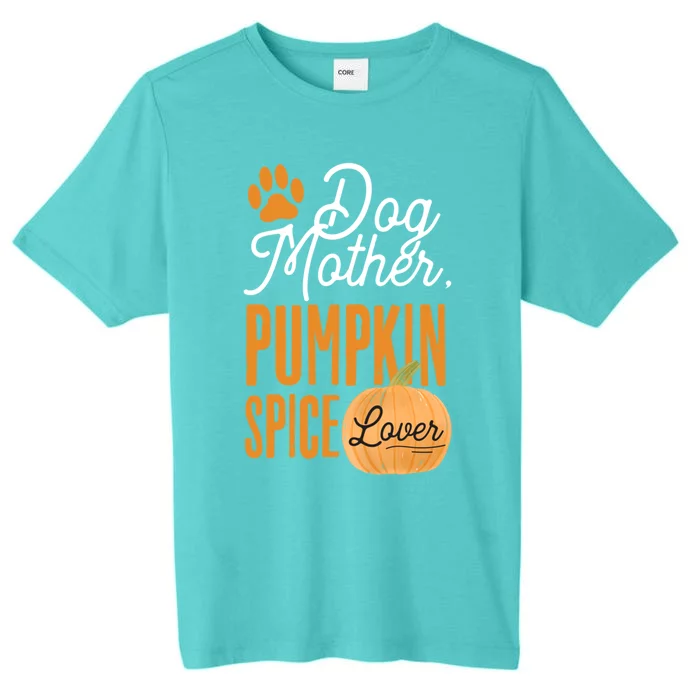 Dog Mother Pumpkin Spice Lover Cute Fall Mom Gift Great Gift ChromaSoft Performance T-Shirt