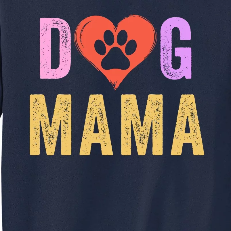 Dog Mama Pet Mama Happy MotherS Day Dog Mama Dog Loving Mama Puppy Mama Tall Sweatshirt