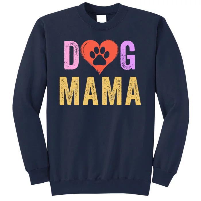 Dog Mama Pet Mama Happy MotherS Day Dog Mama Dog Loving Mama Puppy Mama Tall Sweatshirt