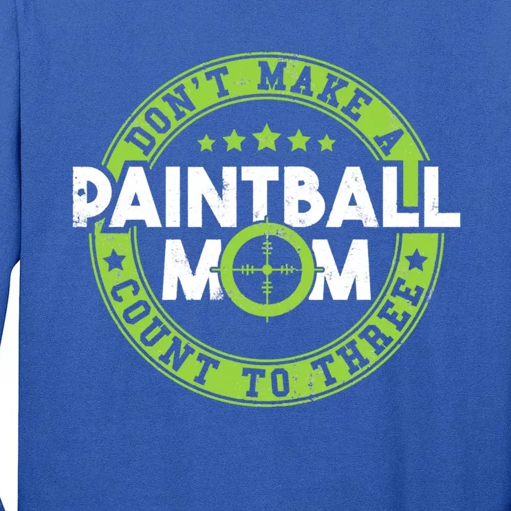 Don't Make Paintball Mom Count To Three Shooting Great Gift Tall Long Sleeve T-Shirt