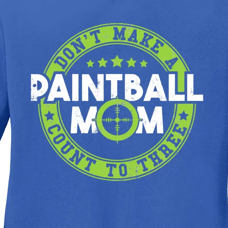 Don't Make Paintball Mom Count To Three Shooting Great Gift Ladies Long Sleeve Shirt