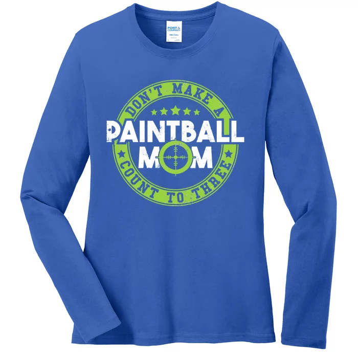 Don't Make Paintball Mom Count To Three Shooting Great Gift Ladies Long Sleeve Shirt