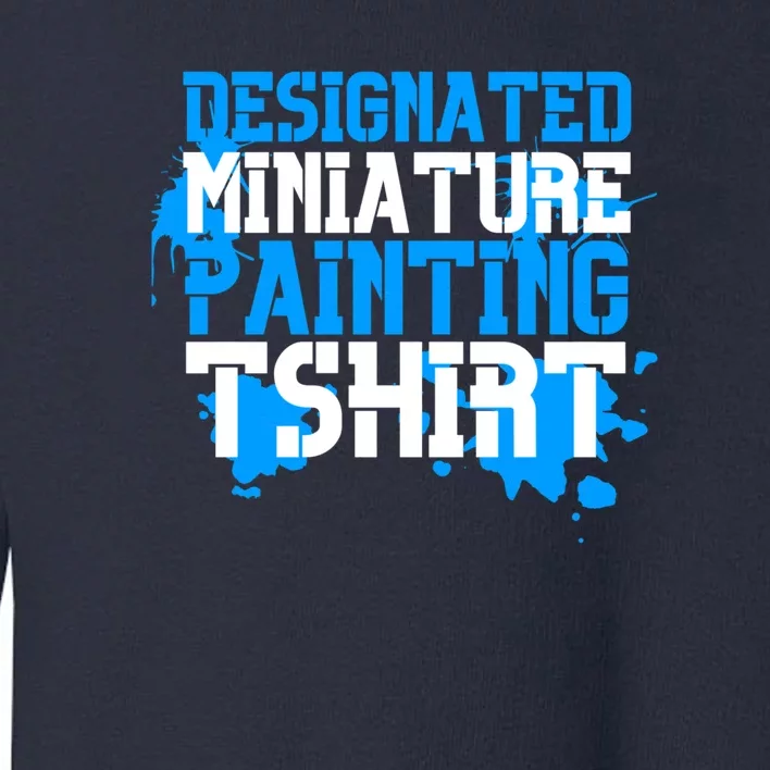 Designated Miniature Painting Toddler Sweatshirt