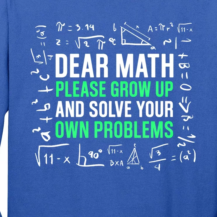 Dear Math Please Grow Up And Solve Your Own Problems Great Gift Tall Long Sleeve T-Shirt