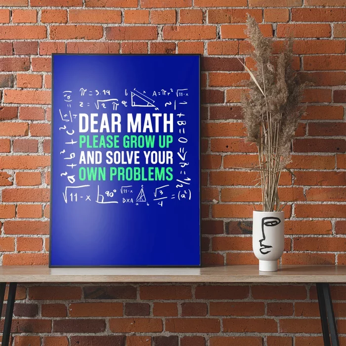 Dear Math Please Grow Up And Solve Your Own Problems Great Gift Poster