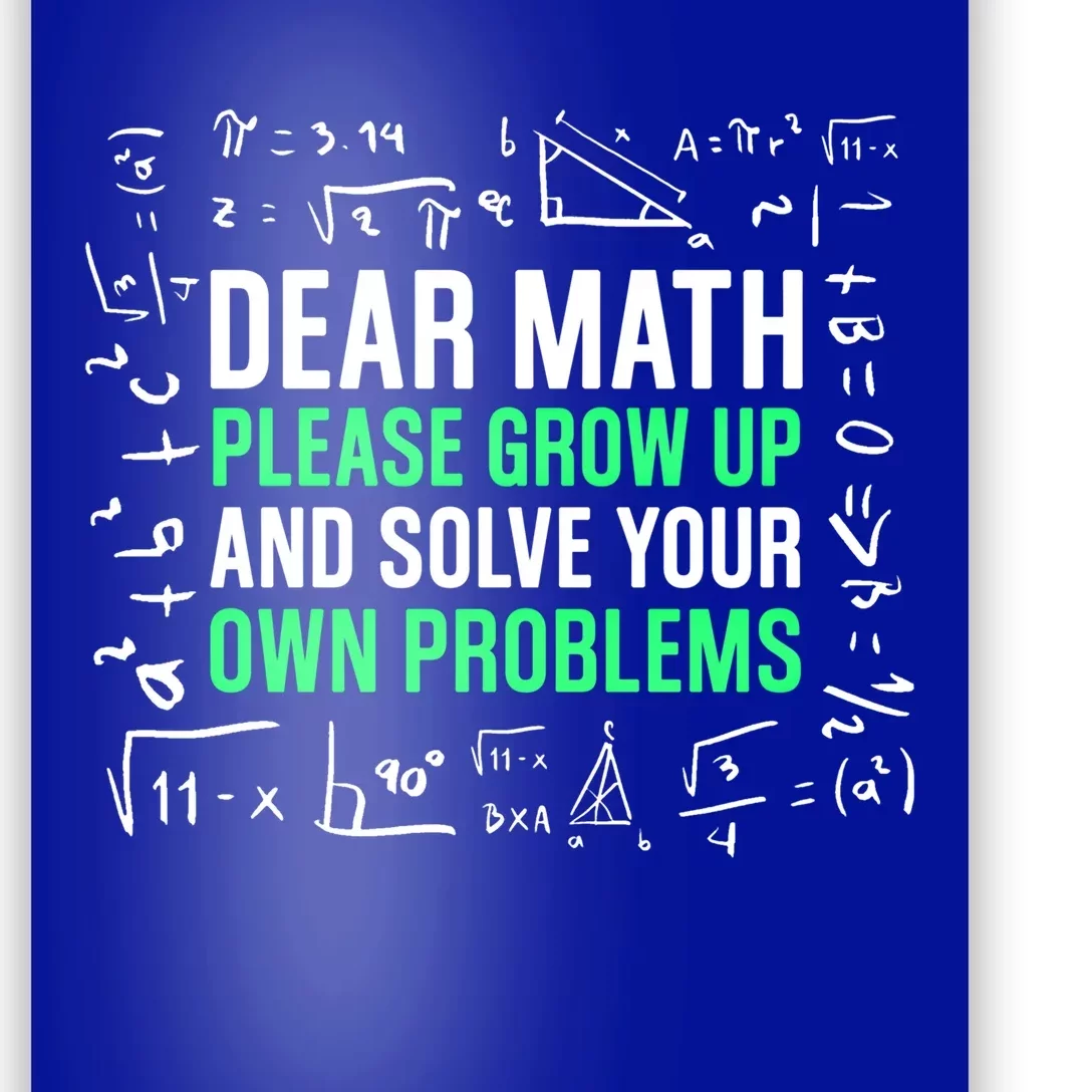 Dear Math Please Grow Up And Solve Your Own Problems Great Gift Poster