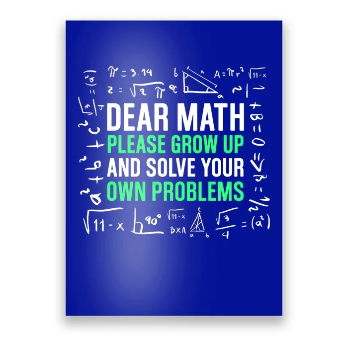 Dear Math Please Grow Up And Solve Your Own Problems Great Gift Poster