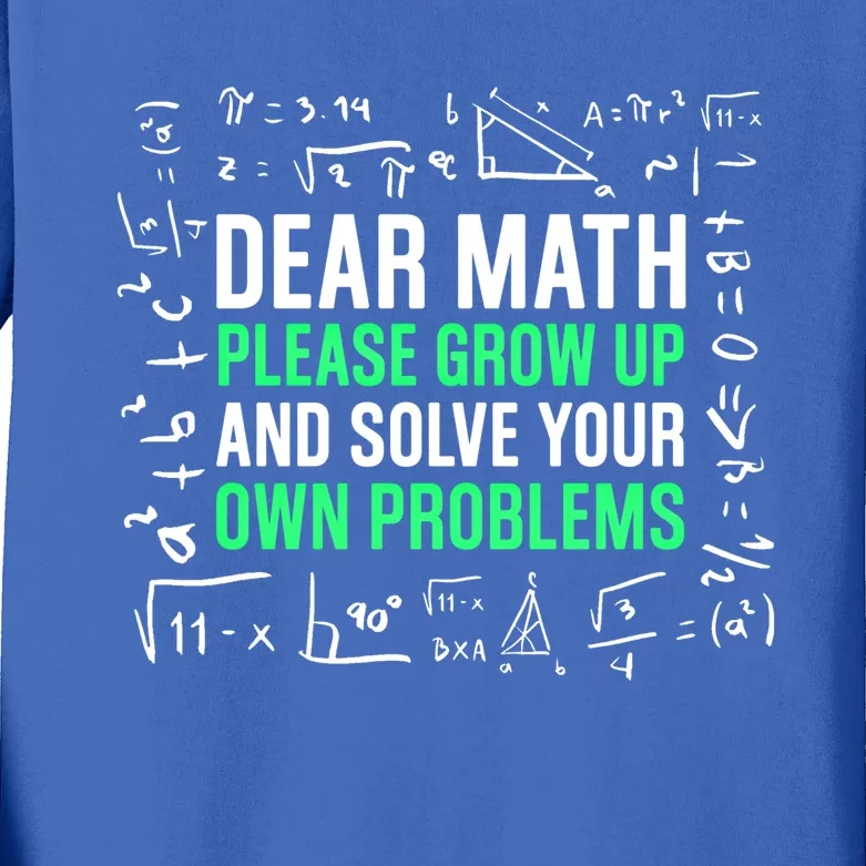 Dear Math Please Grow Up And Solve Your Own Problems Great Gift Kids Long Sleeve Shirt