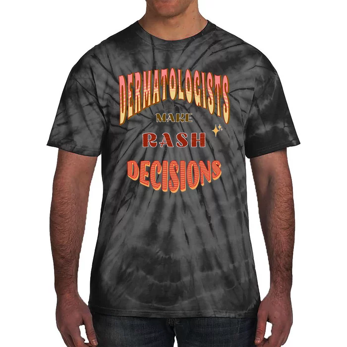 Dermatologists Make Rash Decisions Tie-Dye T-Shirt