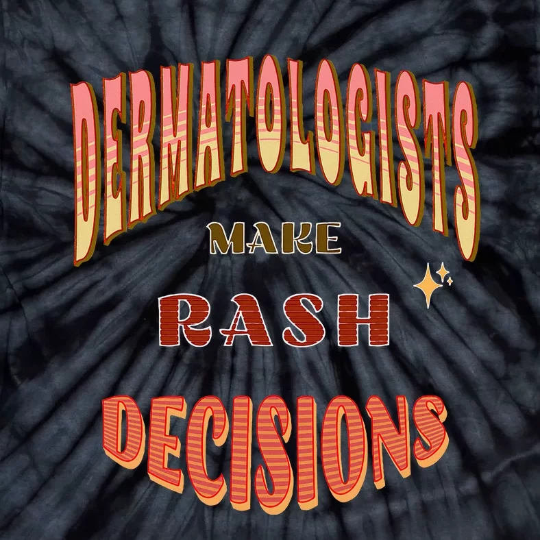 Dermatologists Make Rash Decisions Tie-Dye T-Shirt