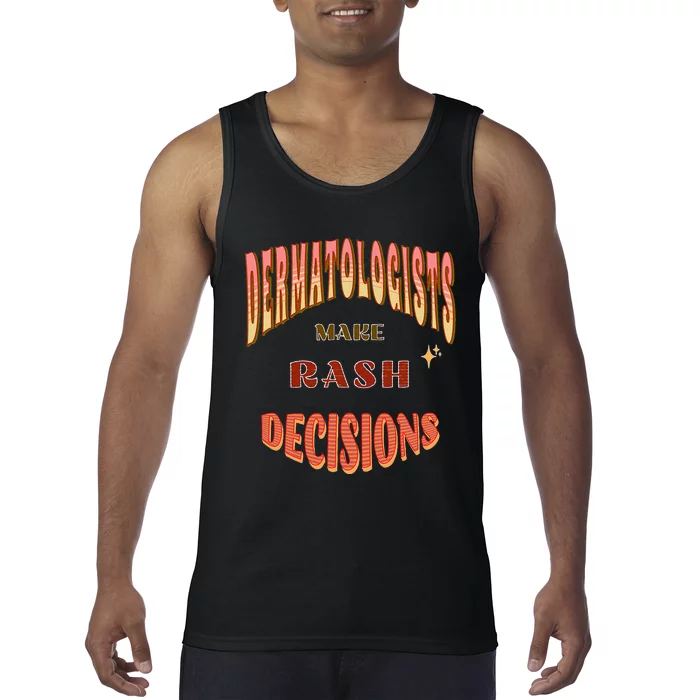 Dermatologists Make Rash Decisions Tank Top