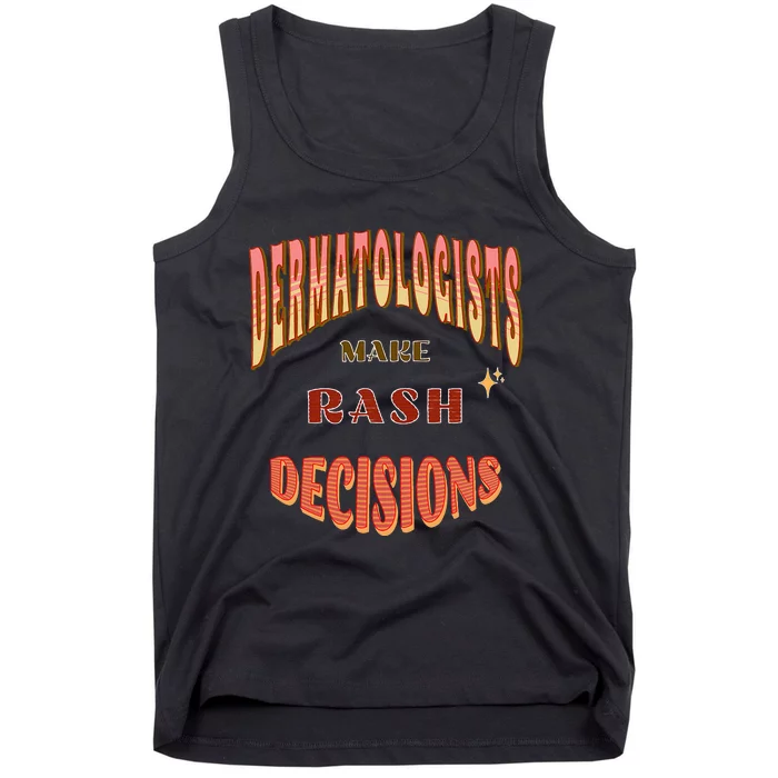 Dermatologists Make Rash Decisions Tank Top