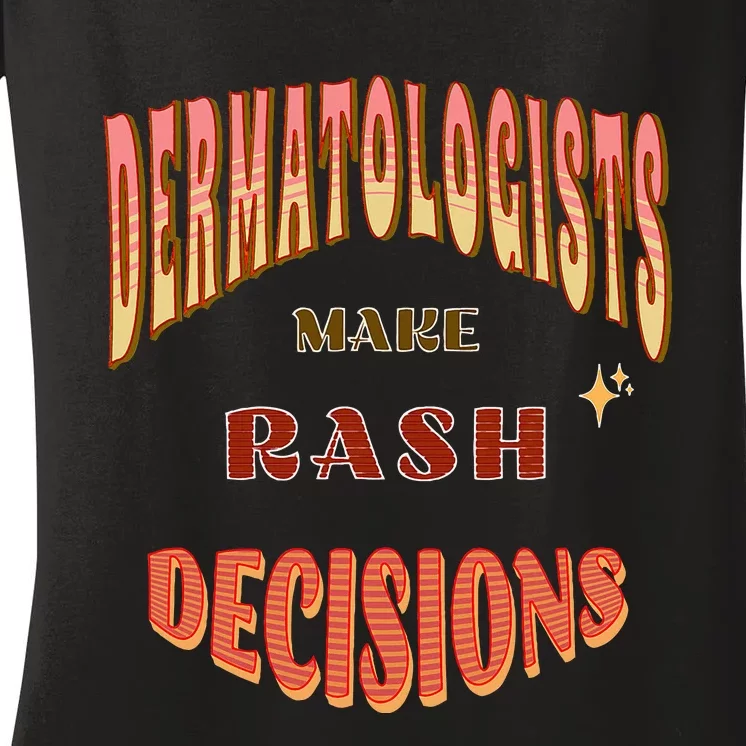 Dermatologists Make Rash Decisions Women's V-Neck T-Shirt