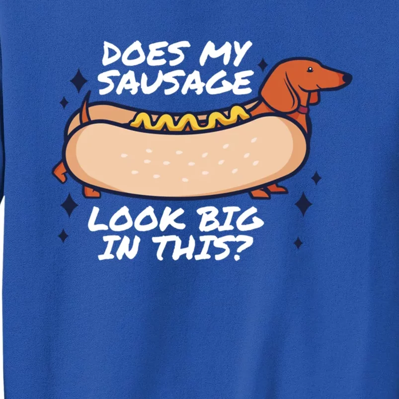 Does My Sausage Look Big In This? Fat Meaty Sausage Great Gift Sweatshirt