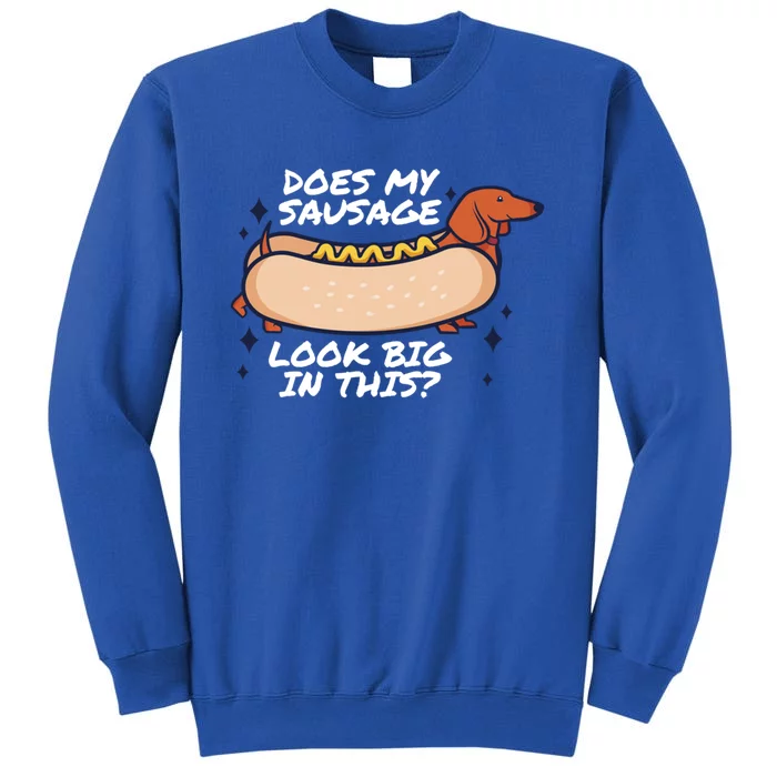 Does My Sausage Look Big In This? Fat Meaty Sausage Great Gift Sweatshirt