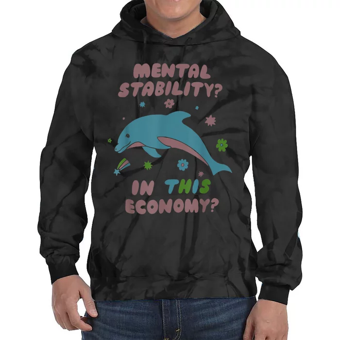 Dolphin Mental Stability In This Economy Tie Dye Hoodie