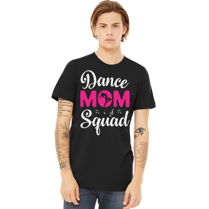 Dance Mom Squad Dance Mom Mothers Day Premium T-Shirt