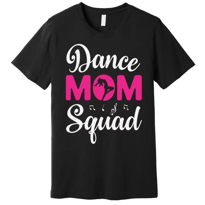 Dance Mom Squad Dance Mom Mothers Day Premium T-Shirt