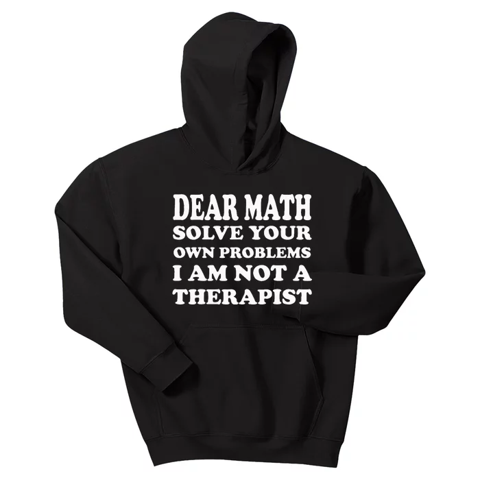 Dear Math Solve Your Own Problems Funny Saying Kids Hoodie