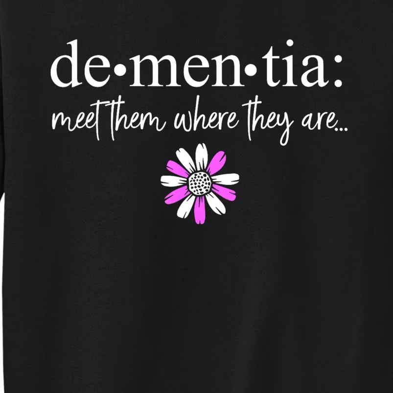 Dementia Meet Them Where They Are Alzheimers Disease Tall Sweatshirt