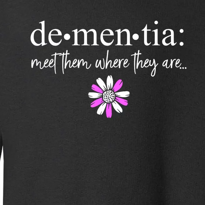 Dementia Meet Them Where They Are Alzheimers Disease Toddler Sweatshirt