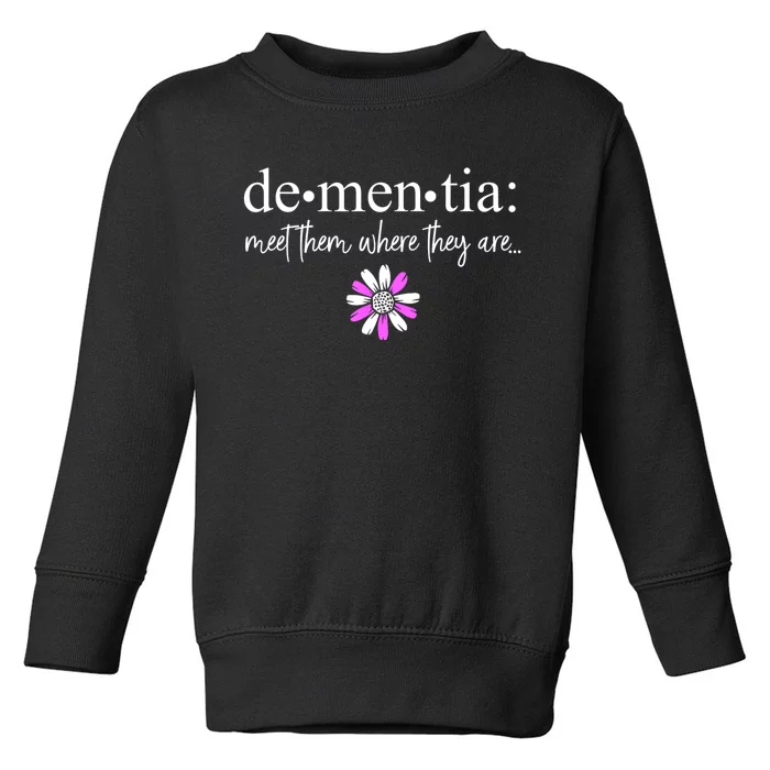 Dementia Meet Them Where They Are Alzheimers Disease Toddler Sweatshirt