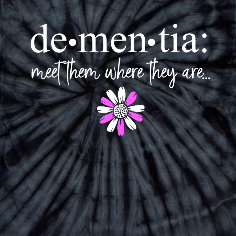 Dementia Meet Them Where They Are Alzheimers Disease Tie-Dye T-Shirt