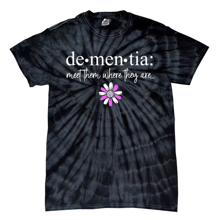 Dementia Meet Them Where They Are Alzheimers Disease Tie-Dye T-Shirt