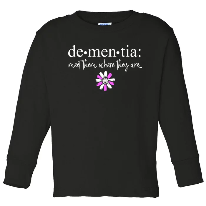 Dementia Meet Them Where They Are Alzheimers Disease Toddler Long Sleeve Shirt