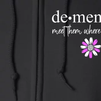 Dementia Meet Them Where They Are Alzheimers Disease Full Zip Hoodie