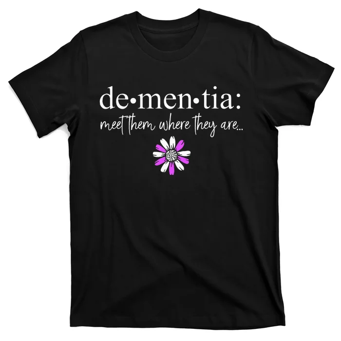 Dementia Meet Them Where They Are AlzheimerS T-Shirt