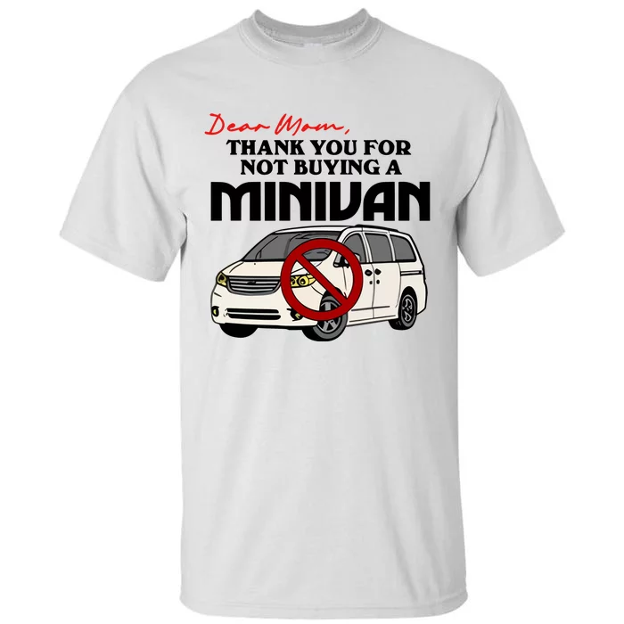 Dear Mom Thank You For Not Buying A Minivan Tall T-Shirt