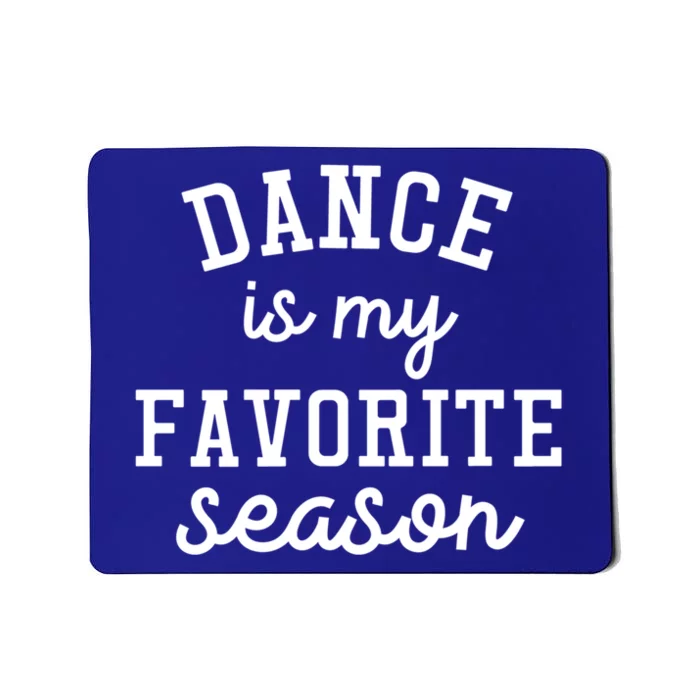 Dance Mom Tee And Dance Mom Gift Cool Gift Dance Is My Favorite Season Funny Gif Mousepad