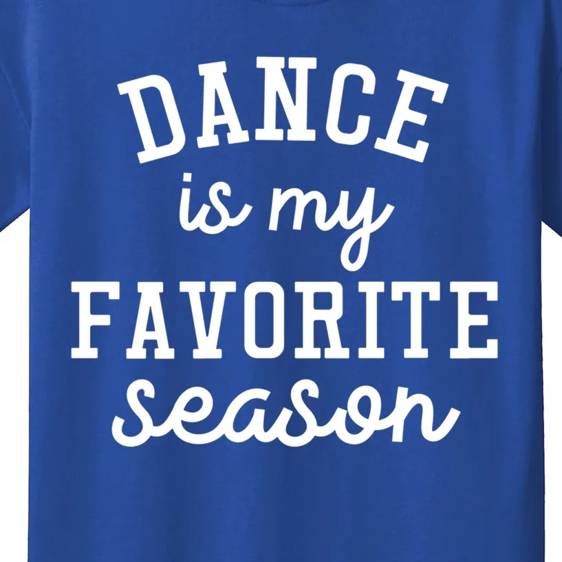 Dance Mom Tee And Dance Mom Gift Cool Gift Dance Is My Favorite Season Funny Gif Kids T-Shirt