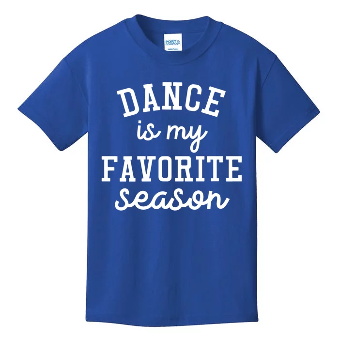 Dance Mom Tee And Dance Mom Gift Cool Gift Dance Is My Favorite Season Funny Gif Kids T-Shirt