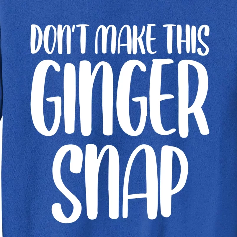 DonT Make This Ginger Snap Funny Redhead Gift Tall Sweatshirt